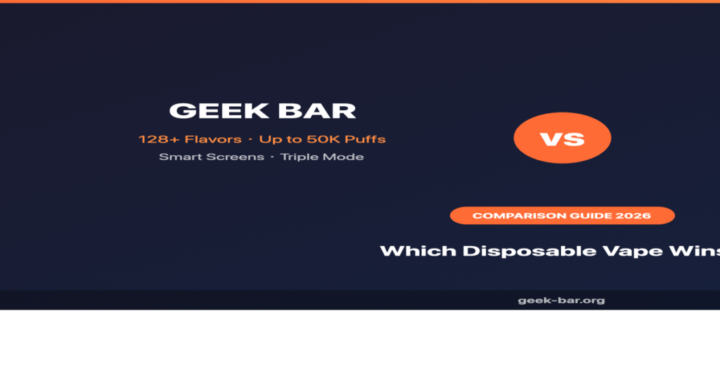 Geek Bar vs Elf Bar comparison guide 2026 — flavors puffs and value